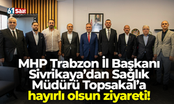 MHP Trabzon İl Başkanı Sivrikaya’dan Sağlık Müdürü Topsakal’a hayırlı olsun ziyareti!