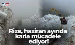 Rize, haziran ayında karla mücadele ediyor!