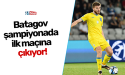 Batagov şampiyonada ilk maçına çıkıyor!