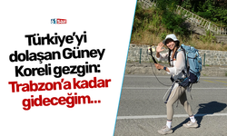 Türkiye’yi dolaşan Güney Koreli gezgin: Trabzon’a kadar gideceğim…