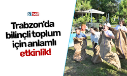 Trabzon'da bilinçli toplum için anlamlı etkinlik!