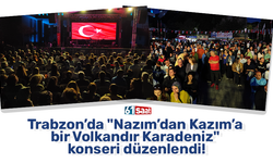 Trabzon’da "Nazım’dan Kazım’a bir Volkandır Karadeniz" konseri düzenlendi!