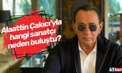 Alaattin Çakıcı'yla hangi sanatçı neden buluştu?