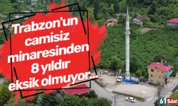 Trabzon'un camisiz minaresinden 8 yıldır eksik olmuyor...