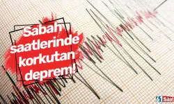 Sabah saatlerinde korkutan deprem!
