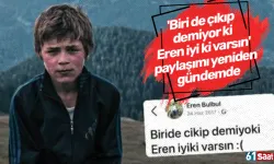 'Biri de çıkıp demiyor ki Eren iyi ki varsın' paylaşımı yeniden gündemde