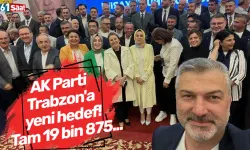 AK Parti Trabzon'a yeni hedef! Tam 19 bin 875...