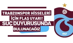 Trabzonspor hisseleri için flaş uyarı! Suç duyurusunda bulunacağız...