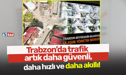 Trabzon’da trafik artık daha güvenli, daha hızlı ve daha akıllı!