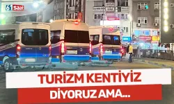 Turizm kentiyiz diyoruz ama...