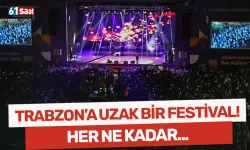 Trabzon'a uzak bir festival...