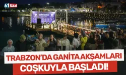 Trabzon'da Ganita akşamları coşkuyla başladı!