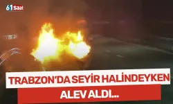 Trabzon'da seyir halindeyken alev aldı!