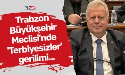Trabzon Büyükşehir Belediyesi Meclisi'nde 'Terbiyesizler' gerilimi...