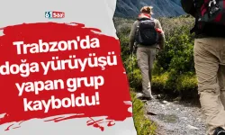 Trabzon'da doğa yürüyüşü yapan grup kayboldu!