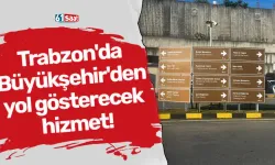 Trabzon'da Büyükşehir'den yol gösterecek hizmet!