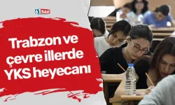 Trabzon ve çevre illerde YKS heyecanı