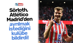 Sörloth, Atlético Madrid’den ayrılmak istediğini kulübe bildirdi!