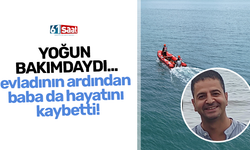 Yoğun bakımdaydı... Evladının ardından baba da hayatını kaybetti!