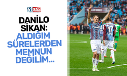 Danilo Sikan: Aldığım sürelerden memnum değilim… Biraz kafa karıştırıcı…