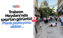 Trabzon Meydanı'nda şaşırtan görüntü! Plank pozisyonu aldılar…