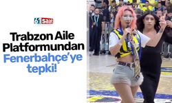 Trabzon Aile Platformundan Fenerbahçe’ye tepki!