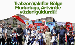 Trabzon Vakıflar Bölge Müdürlüğü, Artvin’de yüzleri güldürdü!