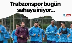 Trabzonspor bugün sahaya iniyor...