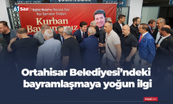 Ortahisar Belediyesi’ndeki bayramlaşmaya yoğun ilgi