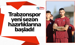 Trabzonspor yeni sezon hazırlıklarına başladı!