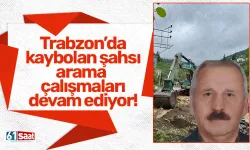Trabzon'da şiddetli yağışlar sonrasında kaybolan yaşlı şahsı bulmak için çalışma başlatıldı