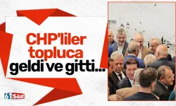 CHP'liler topluca geldi ve gitti...
