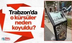 Trabzon'da o kürsüler neden koyuldu?