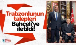Trabzonlunun talepleri Bahçeli'ye iletildi!