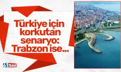 Türkiye için korkutan senaryo: Trabzon ise...
