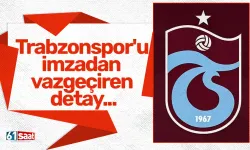Trabzonspor'u imzadan vazgeçiren detay...