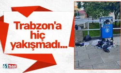 Trabzon'a hiç yakışmadı...