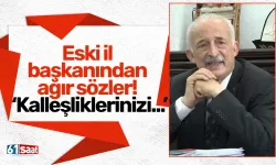 Eski il başkanından ağır sözler! "Kalleşliklerinizi..."