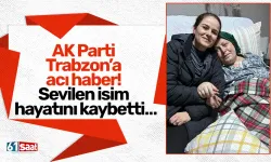 AK Parti Trabzon’a acı haber! Sevilen isim hayatını kaybetti…