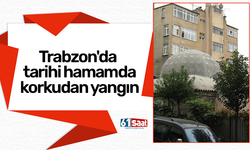 Trabzon’da tarihi hamamda korkutan yangın!