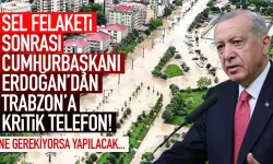 Cumhurbaşkanı Erdoğan'dan, sel felaketi sonrası Trabzon'a kritik telefon...