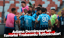Adana Demirspor’un favorisi Trabzonlu futbolcular!