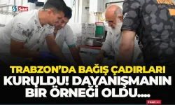 Trabzon'da bağış çadırları kuruldu! Başkan Kaya adeta dayanışmanın örneğini yaşattı...