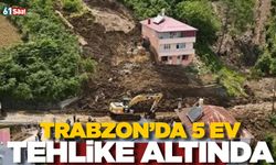 Trabzon'da 5 ev tehlike altında!