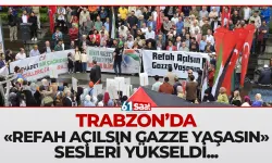 Trabzon'da "Refah açılsın Gazze yaşasın" sesleri yankılandı...