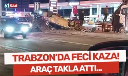Trabzon’da feci kaza! Araç takla attı…