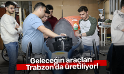 Geleceğin araçları Trabzon'da üretiliyor!