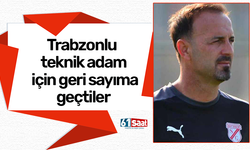 Trabzonlu teknik adam için geri sayıma geçtiler