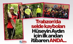 Trabzon'da selde kaybolan Hüseyin Aydın için ilk andan itibaren ANDA...