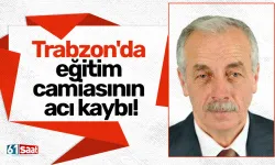 Trabzon'da eğitim camiasının acı kaybı!